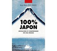 100% Japon: Découvrir et comprendre en 546 images