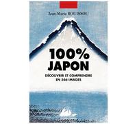 100% Japon - Découvrir Et Comprendre En 546 Images