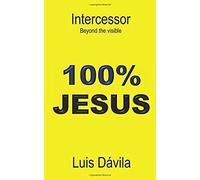 100% Jesus: Intercesseur. Beyond The Visible