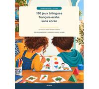 100 jeux bilingues français-arabe sans écran: Cahier d’activités progressif pour apprendre le vocabulaire arabe en s’amusant dès 6 ans