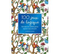 100 Jeux De Logique - Stimulez Vos Cellules Grises Tout En Vous Amusant