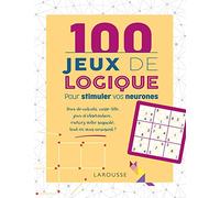 100 Jeux de logique pour stimuler vos neurones