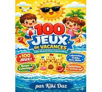 100 Jeux de Vacances pour Enfants 8-10 Ans Cahier d’Activités Été: Labyrinthes, Mots Mêlés, Sudoku, Différences, Coloriages et Solutions