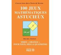 100 jeux mathématiques astucieux: Série "orange" pour tous, dès la quatrième