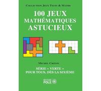 100 Jeux Mathématiques Astucieux - Série "Verte" Pour Tous, Dès La Sixième