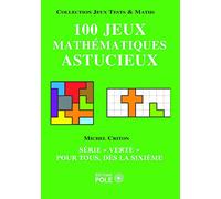 100 jeux mathématiques astucieux: Série "verte" pour tous, dès la sixième