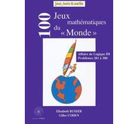 100 jeux mathématiques du Monde: Affaire de logique III, problèmes 201 à 300