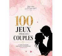 100 Jeux pour couples: Carnet d’activités de couple pour renforcer la complicité, raviver la passion, créer des souvenirs et sortir de la routine amoureuse