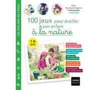 100 jeux pour éveiller son enfant à la nature @solineseveiller (Auteur), Soline Bourdeverre-Veyssiere (Auteur), Adéjie (Illustration)