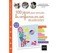 100 jeux pour stimuler la confiance en soi de votre enfant: Les conseils d'une psychologue pour des activités adaptées à chaque enfant