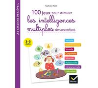 100 jeux pour stimuler les intelligences multiples de son enfant 3-6 ans