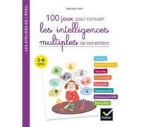100 jeux pour stimuler les intelligences multiples de son enfant 3-6 ans Nathalie Petit (Auteur)