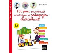 100 jeux pour stimuler son enfant avec les pédagogies alternatives 3-6 ans