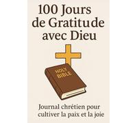 100 jours de gratitude avec Dieu: Journal chrétien pour cultiver la paix et la joie