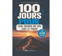 100 jours pour faire grandir une idée sans la trahir