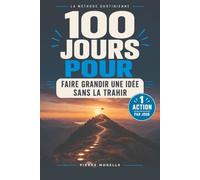 100 jours pour faire grandir une idée sans la trahir