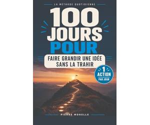 100 jours pour faire grandir une idée sans la trahir