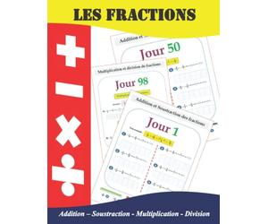 100 jours pour maîtriser les problèmes de fractions: Addition , Soustraction , Multiplication et Division de fractions