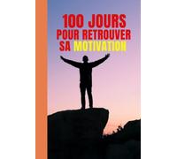 100 jours pour retrouver sa Motivation: carnet de motivation, pensées positives, réussir et retrouver son mindset et son bien-être
