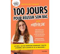 100 jours pour réussir son bac Le bac, ça se prépare pendant toute l'année, en classe et à la maison ! - Mathilde Fouqué - Hachette Pratique - broché - Scolaire / Universitaire