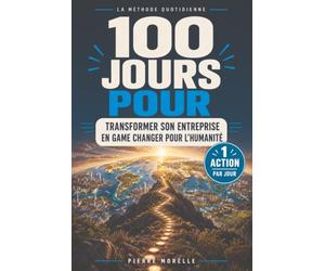 100 jours pour transformer son entreprise en game changer pour l'humanité: La méthode quotidienne, 1 action par jour