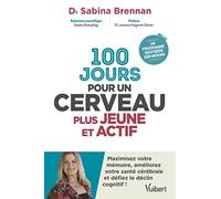100 jours pour un cerveau plus jeune et actif: Maximisez votre mémoire, améliorez votre santé cérébrale et défiez le déclin cognitif !