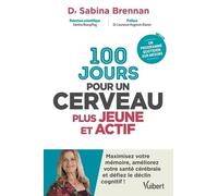 100 Jours Pour Un Cerveau Plus Jeune Et Actif - Maximisez Votre Mémoire, Améliorez Votre Santé Cérébrale Et Défiez Le Déclin Cognitif !