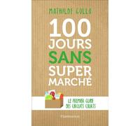 100 jours sans supermarché – Le guide des circuits courts – Flammarion