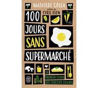 100 jours sans supermarché Mathilde Golla (Auteur), Cyril Dion (Préface)