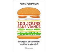 Aline Perraudin – 100 jours sans viande – Pourquoi et comment arrêter la viande ? – Flammarion broché