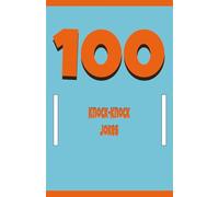 100 Knock Knock Jokes: A Silly Joke Book for Kids, Teens, and Adults Who Love Classic Knock Knock Humor