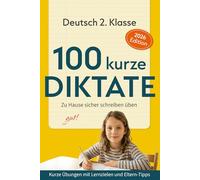 100 kurze Diktate - Deutsch 2. Klasse: Zu Hause sicher schreiben üben. Kurze Übungen mit Lernzielen und Eltern-Tipps