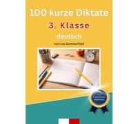 100 kurze Diktate - Deutsch 3. Klasse: Sicher schreiben lernen - nach Lehrplan, mit Lernzielen und Eltern-Tipps