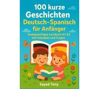 100 kurze Geschichten Deutsch-Spanisch für Anfänger: Zweisprachiges Lernbuch A1-A2 mit Vokabeln und Fragen: Libro bilingüe Alemán-Español para principiantes con vocabulario y preguntas de comprensión