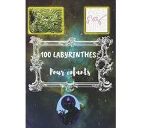 100 Labyrinthes: Pour enfants dès 5 ans, différents types de labyrinthes