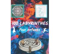 100 Labyrinthes pour enfants: Éducatifs et amusants, dès 6 ans