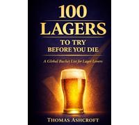 100 Lagers to Try Before You Die: A Global Bucket List for Lager Lovers