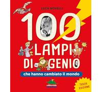 100 lampi di genio che hanno cambiato il mondo