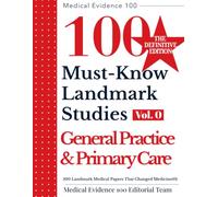 100 Landmark Medical Papers That Changed Medicine(0): General Practice & Primary Care: THE DEFINITIVE EDITION of 100 Must-Know Landmark Studies
