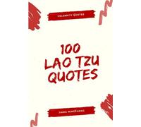 100 Lao Tzu Quotes: Daily Practices from Ancient China to Reduce Stress & Gain Clarity