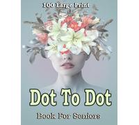 100 Large Print Dot To Dot Book For Seniors: Jumbo Dot-to-Dots For Elderly | Teens, Boys & Girls , Seniors of Flowers, Nature Scenes, Animals, Butterflies, Landscapes and Seasons (V-05)