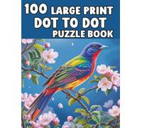 100 Large Print Dot To Dot Puzzle Book: Exciting and Mindful Dot-to-Dot for Adults, Seniors & Kids | Birds, Butterflies, Garden Animals and Flowers