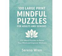 100 Large Print Mindful Puzzles for Adults and Seniors: Calming and Relaxing Puzzles to Boost Focus, Mindfulness, Stress Relif and Mental Wellness