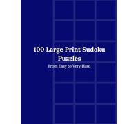 100 Large Print Sudoku Puzzles: From Easy to Very Hard