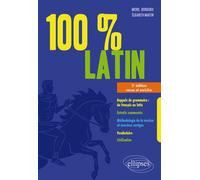 100% latin Rappels de grammaire - Extraits commentés - Méthodologie de la version et exercices corrigés - Vocabulaire - Civilisation - Michel Desroches - Ellipses - broché - Méthode de langue