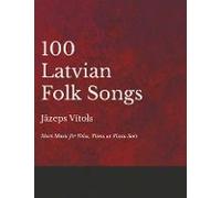 100 Latvian Folk Songs - Sheet Music For Voice, Piano Or Piano Solo