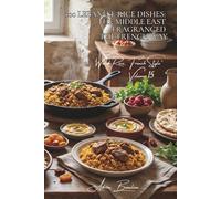 100 Lebanese Rice Dishes: The Middle East Fragranced the French Way: Oriental spices and dried fruits; Levantine delicacy revisited