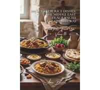 100 Lebanese Rice Dishes: The Middle East Fragranced the French Way: Oriental spices and dried fruits; Levantine delicacy revisited