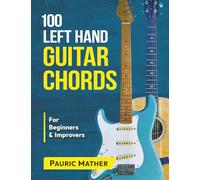 100 Left Hand Guitar Chords: For Beginners & Improvers