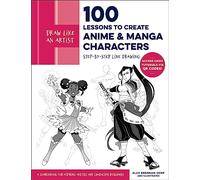 100 Lessons to Create Anime and Manga Characters: Step-by-step Line Drawing - a Sourcebook for Aspiring Artists and Character Designers - Access Video Tutorials Via Qr Codes!